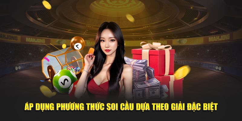 Áp dụng phương thức soi cầu dựa theo giải đặc biệt