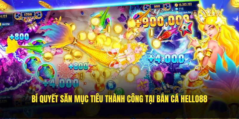 Bí quyết săn mục tiêu thành công tại bắn cá Hello88