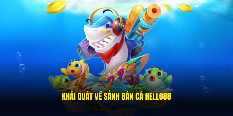 Khái quát về sảnh bán cá Hello88