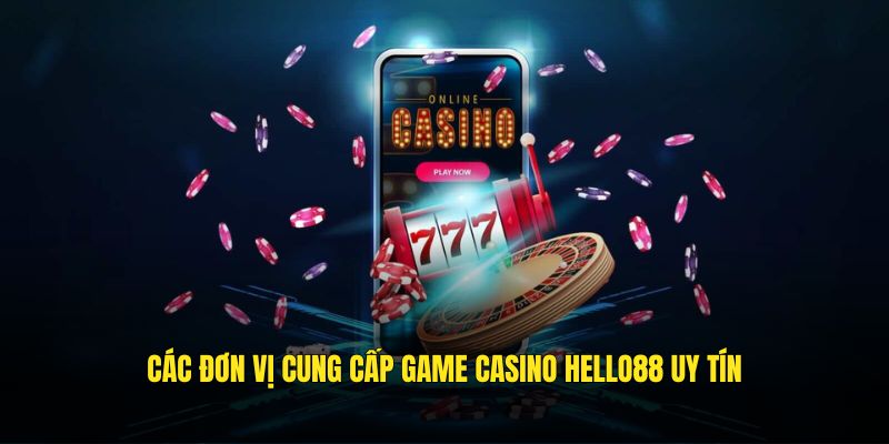 Các đơn vị cung cấp game casino Hello88 uy tín