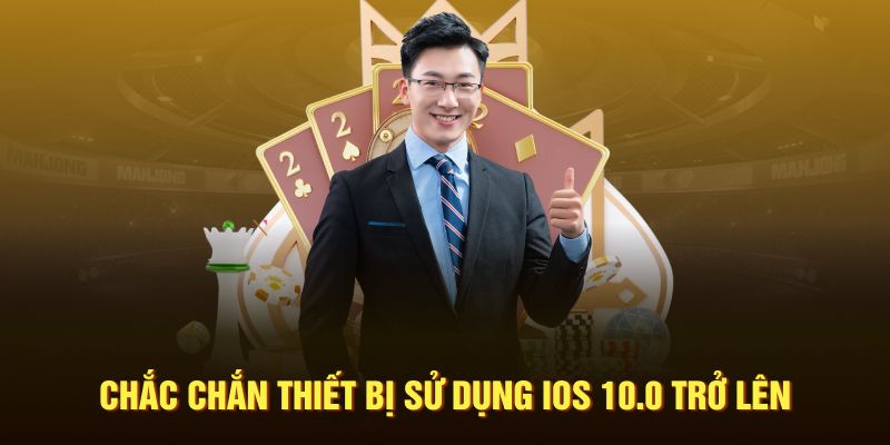 Chắc chắn thiết bị dùng iOS 10.0 trở lên