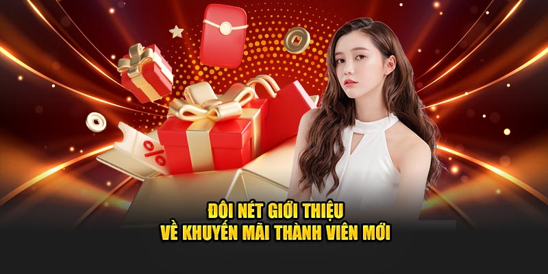 Đôi nét giới thiệu về khuyến mãi thành viên mới