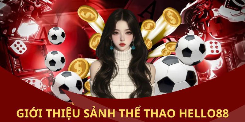 Sơ lược thông tin về sảnh giải trí thể thao Hello88