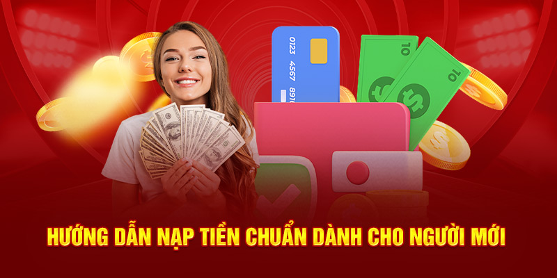 Hướng dẫn nạp tiền chuẩn dành cho người mới 