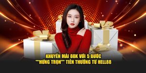 Khuyến Mãi 88k Mở Khóa Tiền Thưởng, Tận Hưởng Tại Hello88