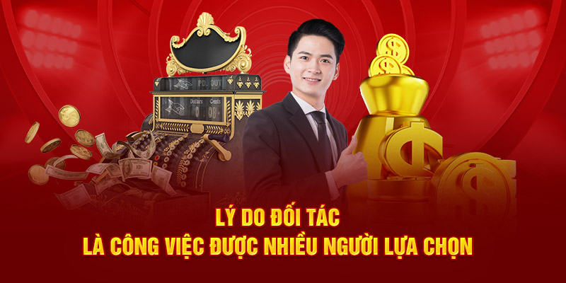 Lý do đối tác là công việc được nhiều người lựa chọn 