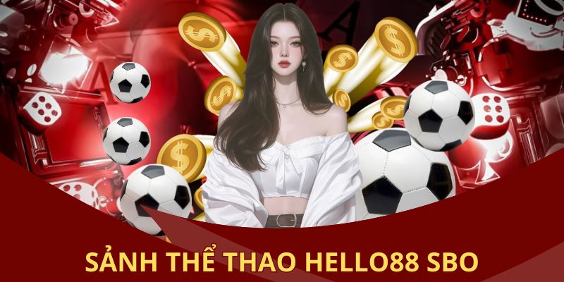 SBO - Sảnh thể thao Hello88 bạn nên trải nghiệm với nhiều ưu điểm