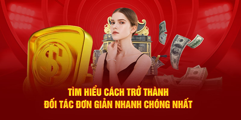 Tìm hiểu cách trở thành đối tác đơn giản nhanh chóng nhất 